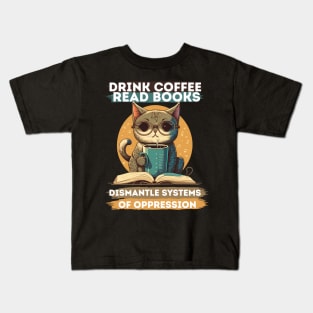 Drink Coffee Read Books Dismantle Systems Of Oppression Kids T-Shirt